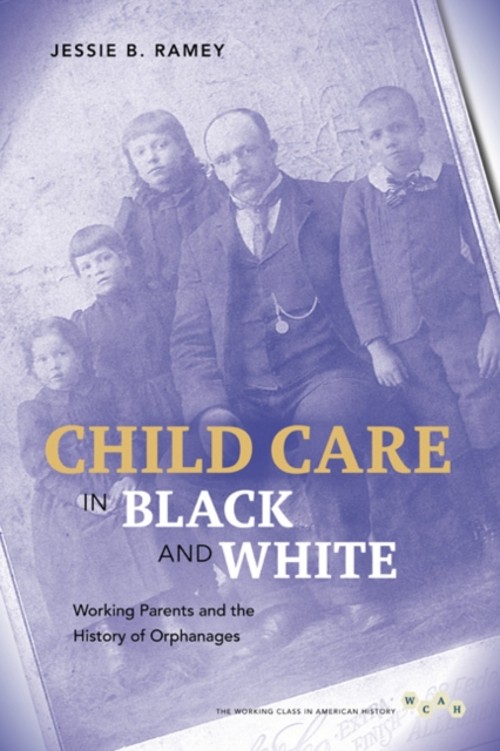 Child Care in Black and White : Working Parents and the History o