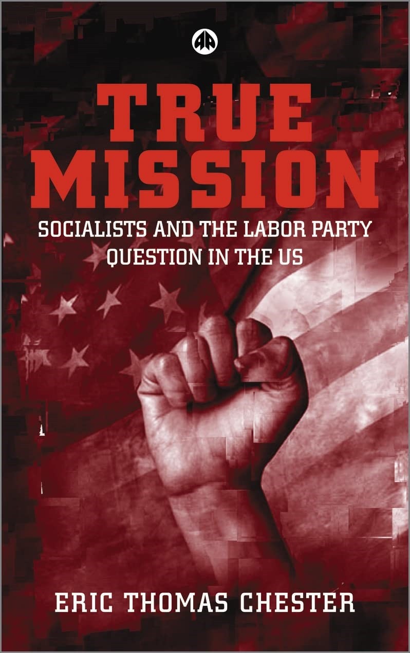 True Mission: Socialists and the Labor Party Question in the U.S