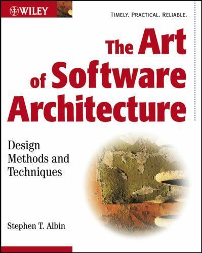 The Art of Software Architecture: Design Methods and Techniques, T. Albin, Steph