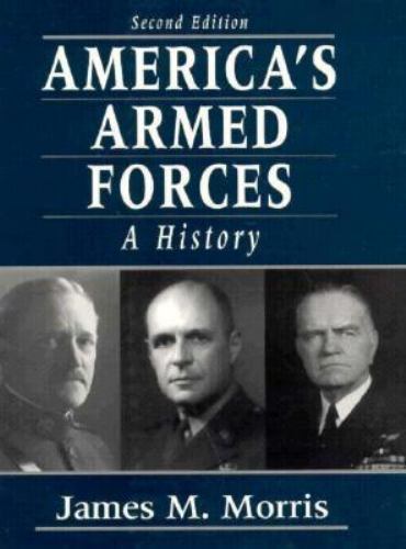 America’s Armed Forces: A History (2nd Edition) by Morris Professor Emeritus, J