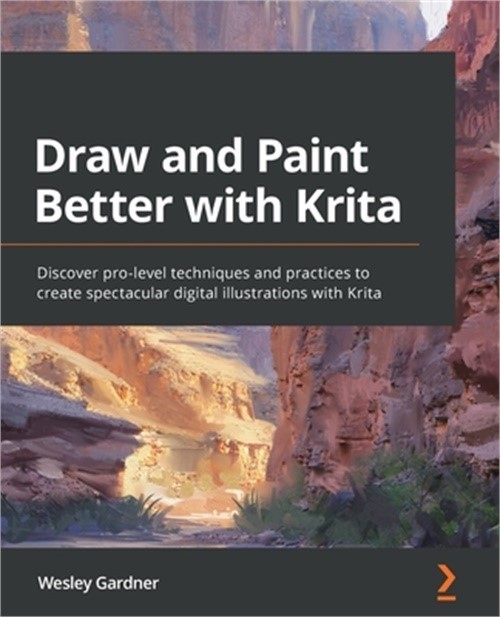 Draw and Paint Better with Krita: Discover pro-level techniques and practices to