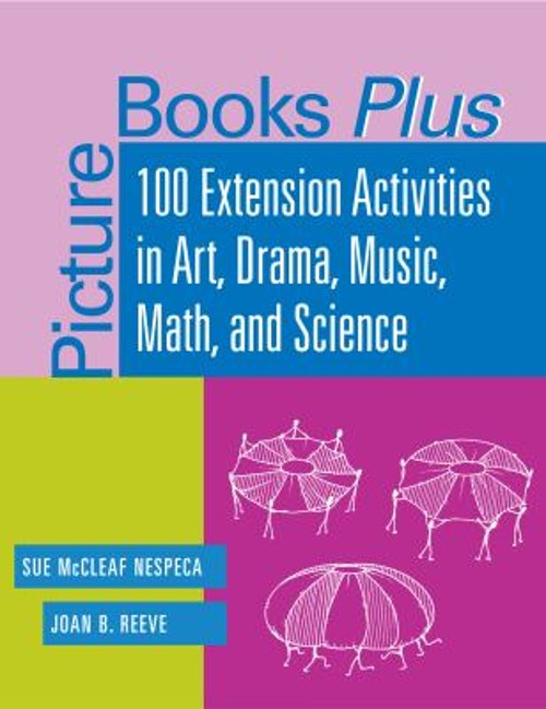 Picture Books Plus : 100 Extension Activities in Art, Drama, Musi