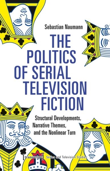 Politics of Serial Television Fiction : Structural Developments, Narrative Th…