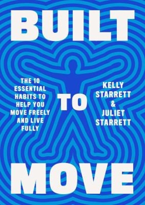 Built to Move : The Ten Essential Habits to Help You Move Freely