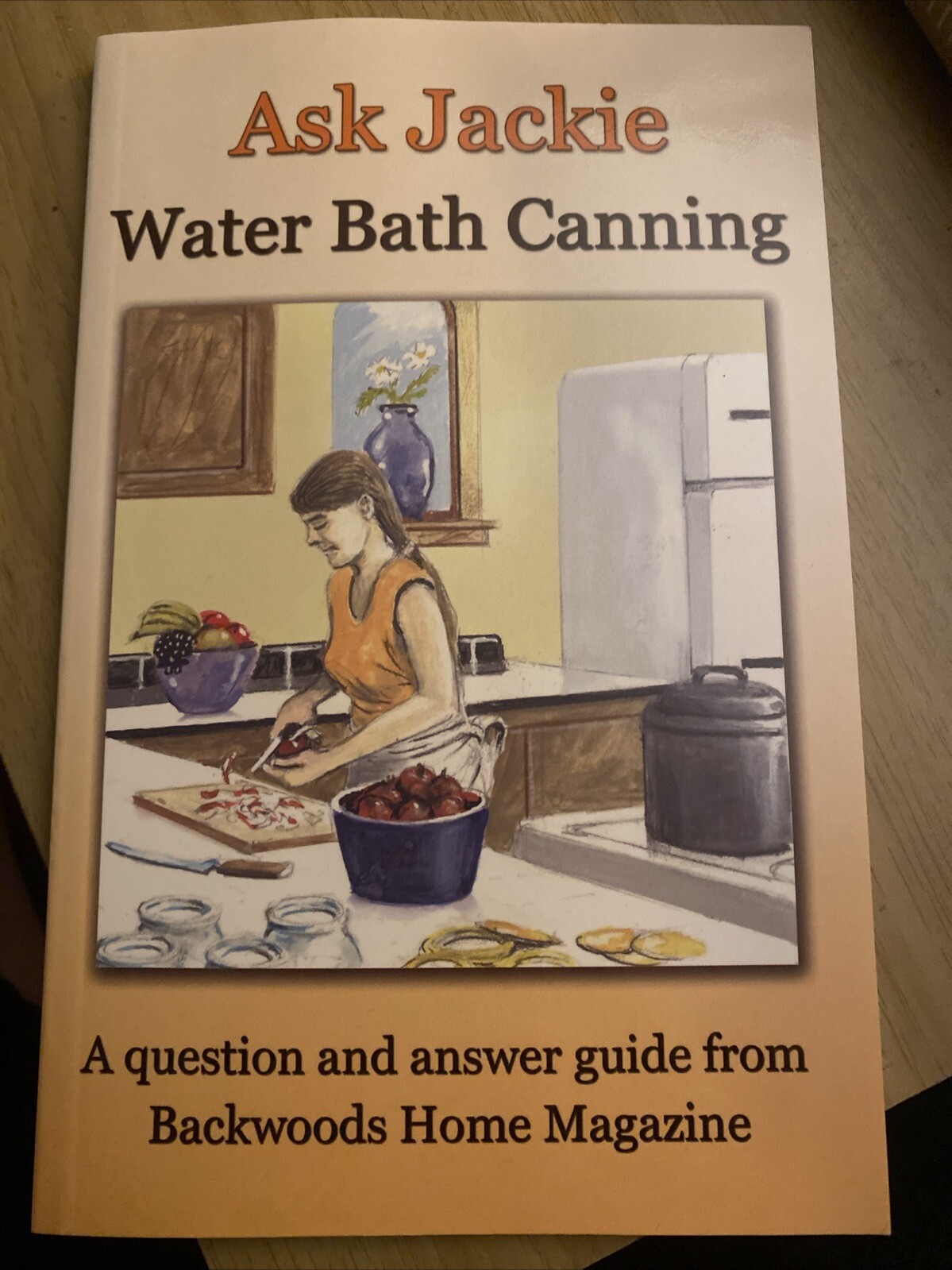 Ask Jackie Water Bath Canning by Backwoods Home Magazine (2012, Trade Paperback)