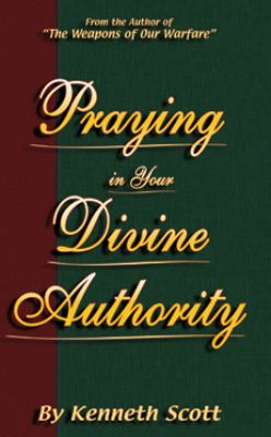Praying in Your Divine Authority by Kenneth Scott