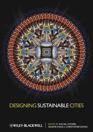 Designing Sustainable Cities, Cooper, Rachel,Evans, Graeme,Boyko, Christopher, 9