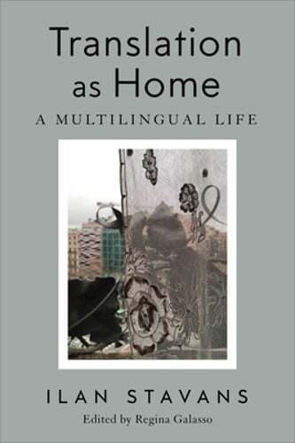Translation as Home: A Multilingual Life by Ilan Stavans: Used