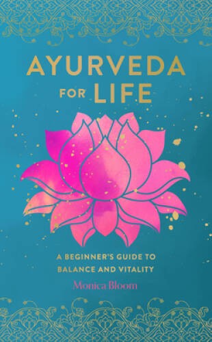 Ayurveda for Life: A Beginners Guide to Balance and Vitality (Li – VERY GOOD