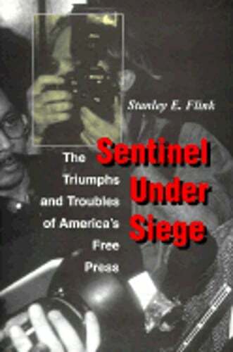 Sentinel Under Siege: The Triumphs and Troubles of America’s Free Press by Flink