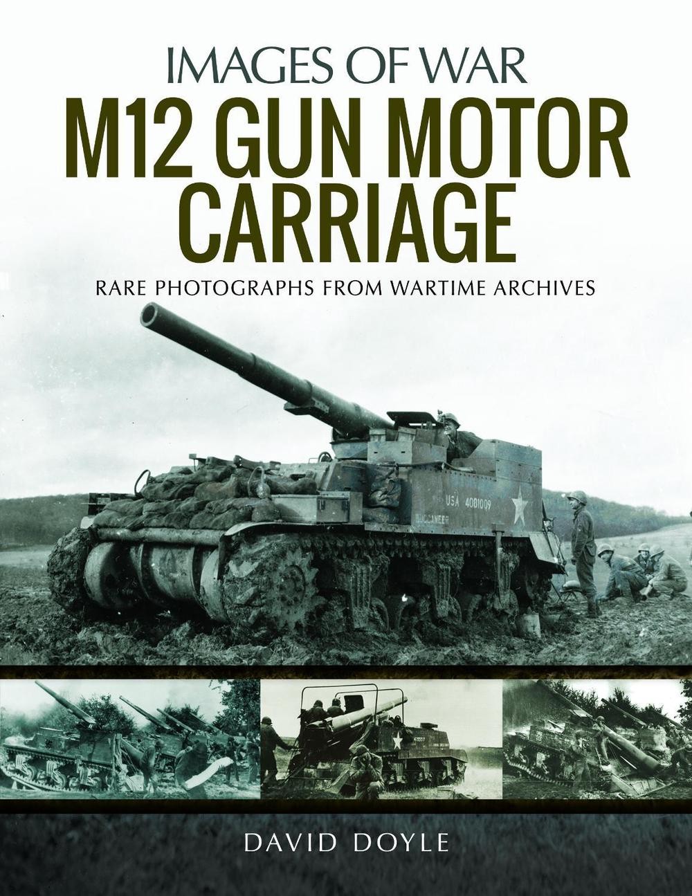 M12 Gun Motor Carriage: Rare Photographs from Wartime Archives by David Doyle (E