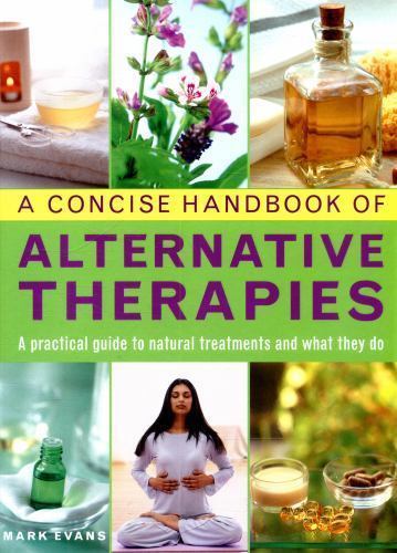 A Concise Handbook of Alternative Therapies: A Practical Guide To Natural Tr…