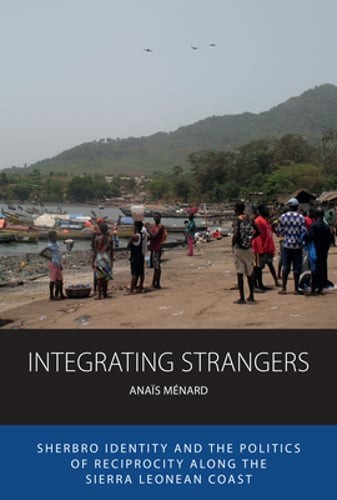 Integrating Strangers: Sherbro Identity and the Politics of Reciprocity Along