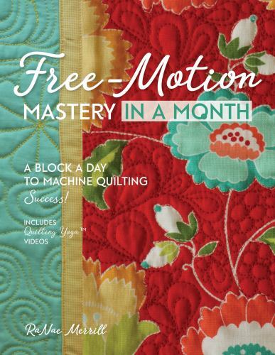 Free-Motion Mastery in a Month : A Block a Day to Machine Quilting Success!…