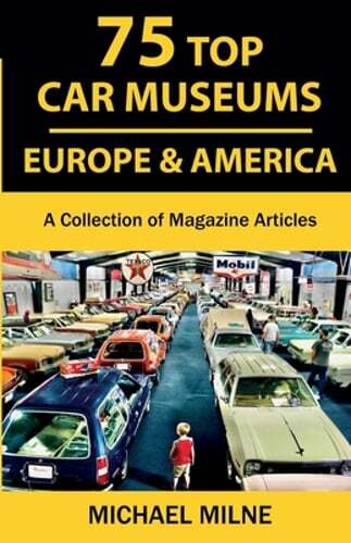 75 Top Car Museums in Europe & America: A Collection of Magazine Articles: New