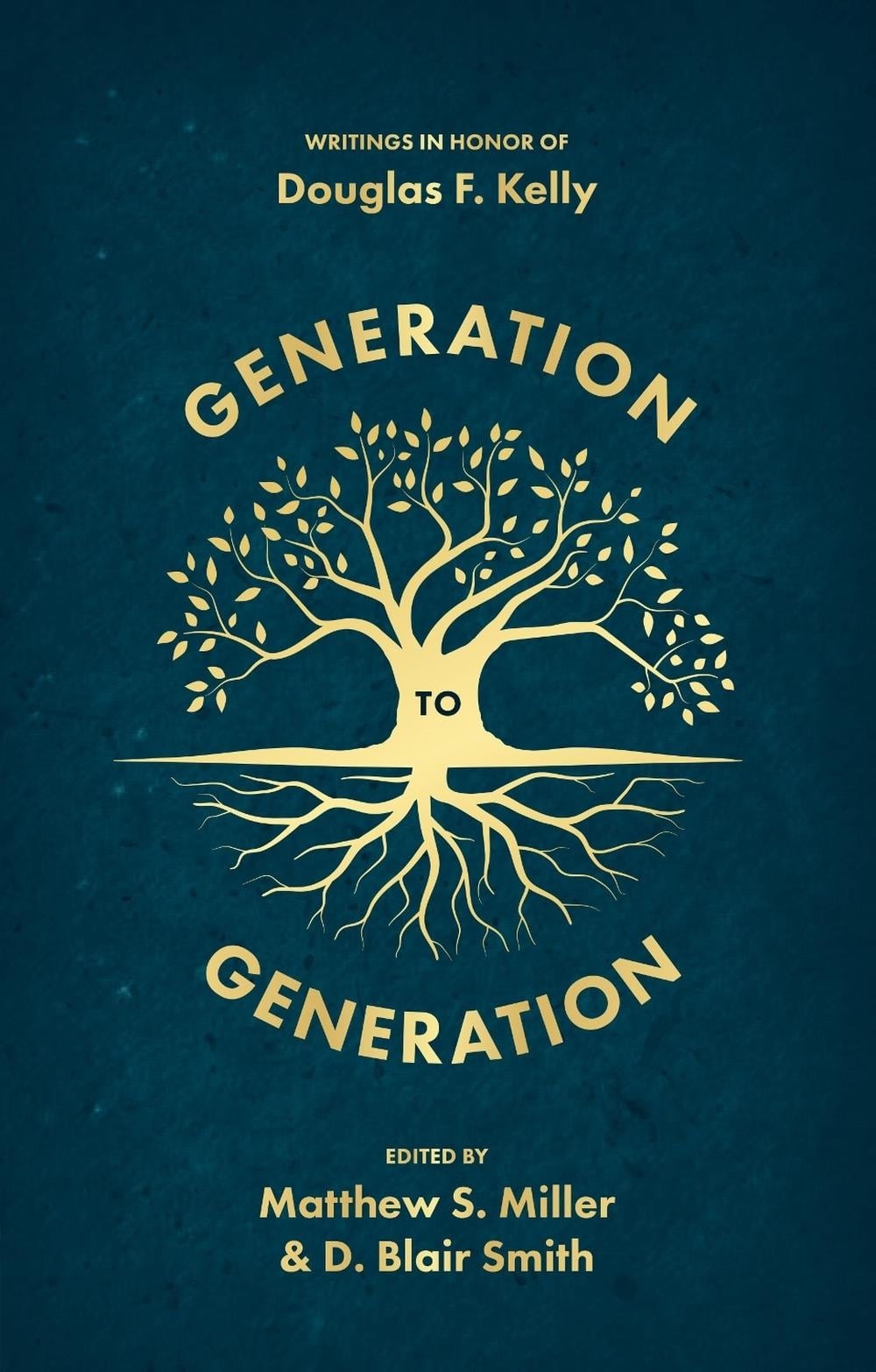 Generation to Generation: Writings in Honour of Douglas F. Kelly by D. Blair Smi