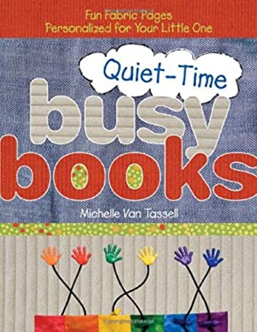 Quiet-Time Busy Books : Fun Fabric Pages Personalized for Your Li