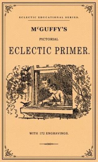 Mcguffey’s Pictorial Eclectic Primer: A Facsimile Of The 186…