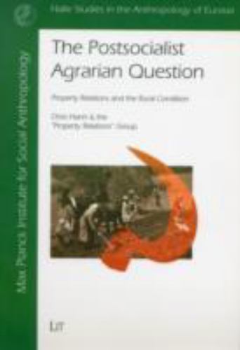 Postsocialist Agrarian Question: Property Relations and Rural Condition (Halle..
