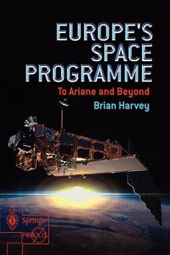 Europe’s Space Programme: To Ariane and Beyond (Springer Praxis Books) – GOOD