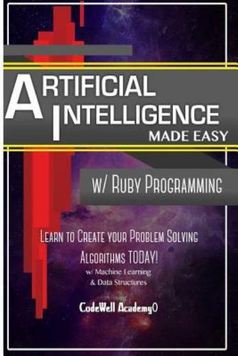 Artificial Intelligence: Made Easy W/ Ruby Programming; Learn To Create You…