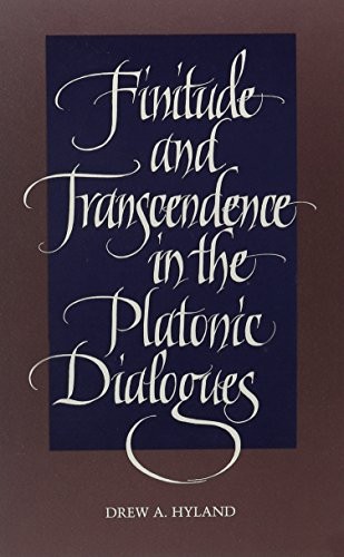 FINITUDE AND TRANSCENDENCE IN THE PLATONIC DIALOGUES (SUNY By Drew A. Hyland