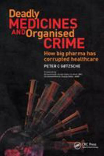 Deadly Medicines and Organised Crime: How Big Pharma Has C… by Gotzsche, Peter