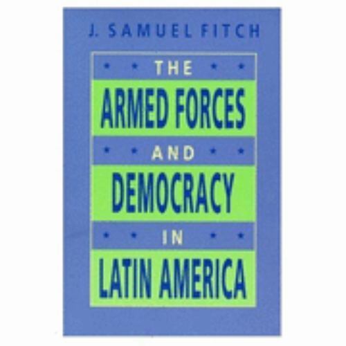 The Armed Forces and Democracy in Latin America