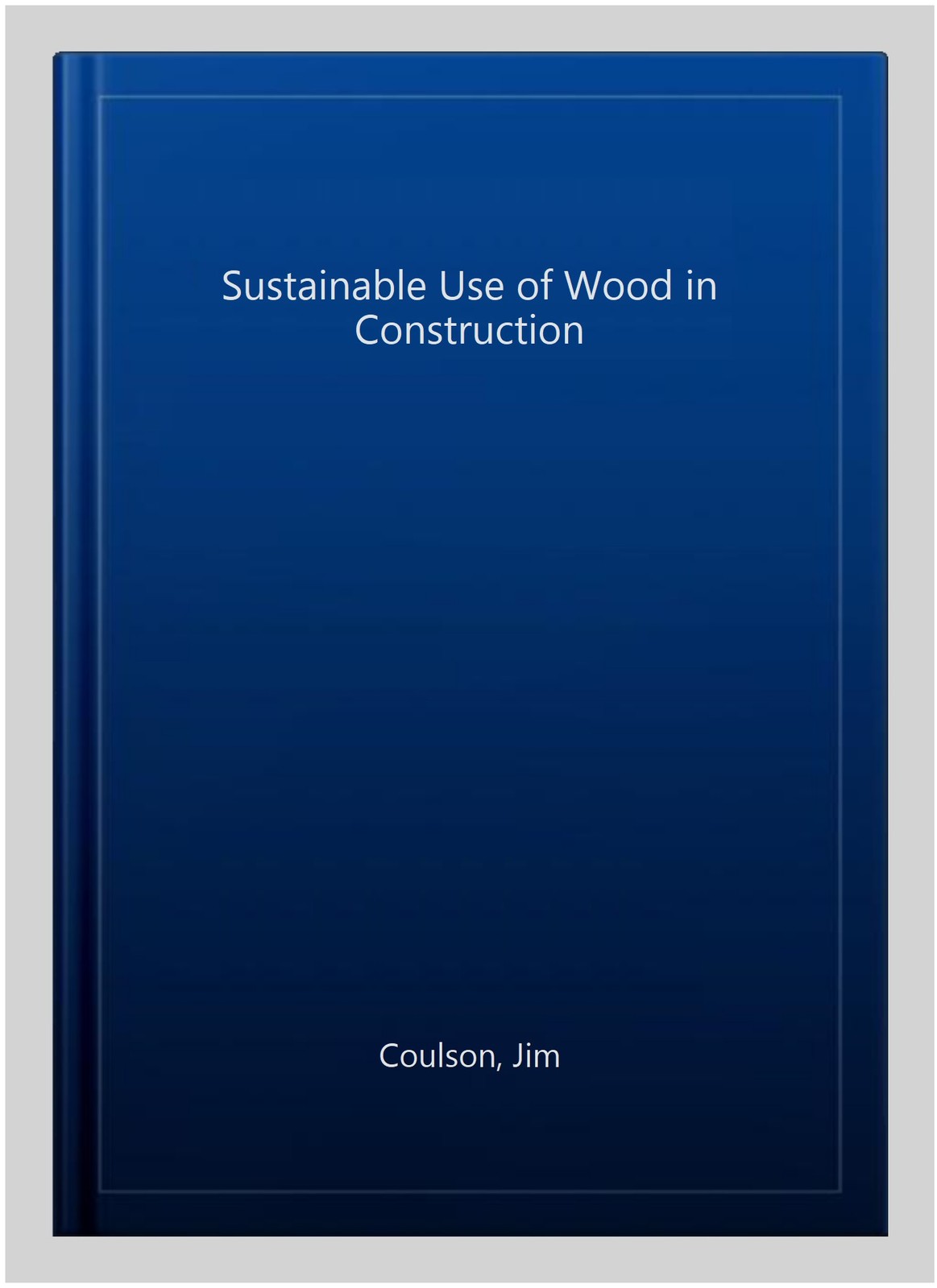 Sustainable Use of Wood in Construction, Paperback by Coulson, Jim, Brand New…