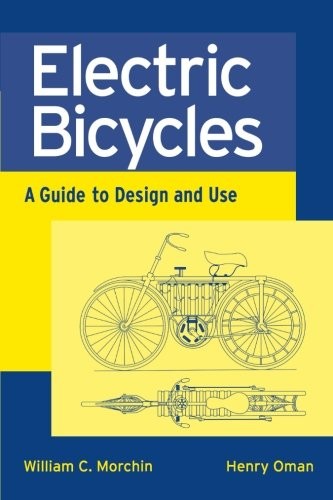 ELECTRIC BICYCLES: A GUIDE TO DESIGN AND USE By William C. Morchin & Henry Oman