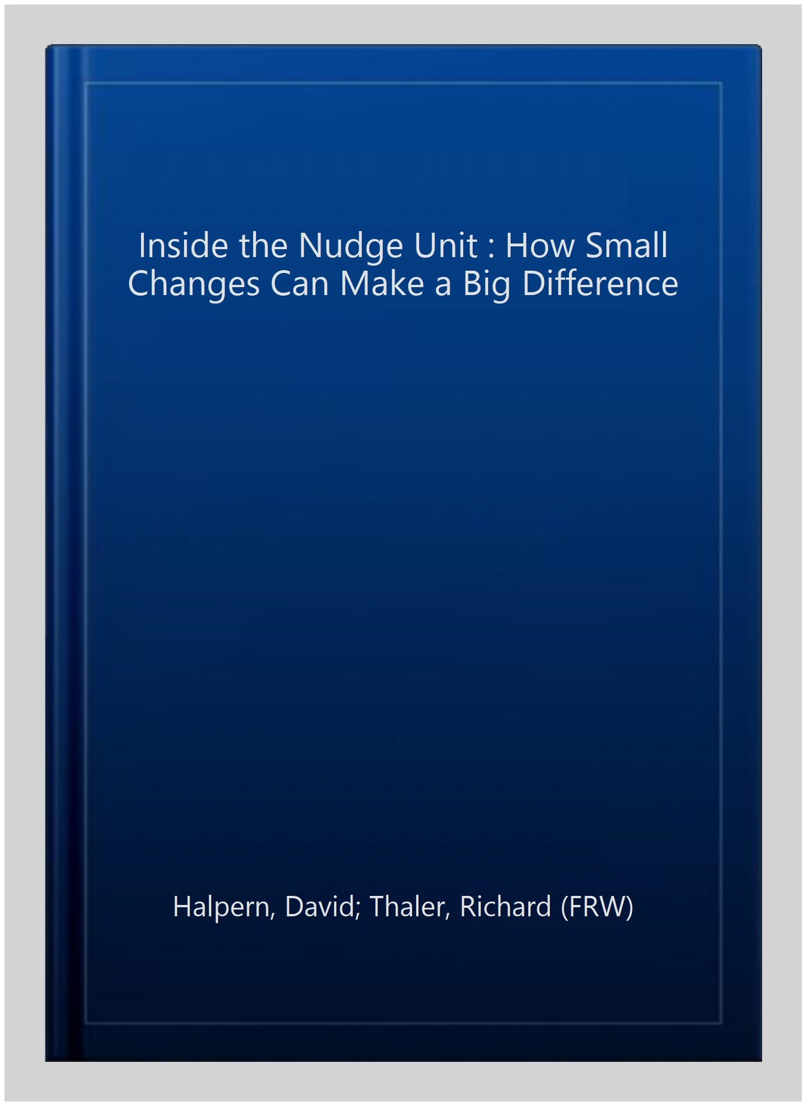Inside the Nudge Unit : How Small Changes Can Make a Big Difference, Paperbac…