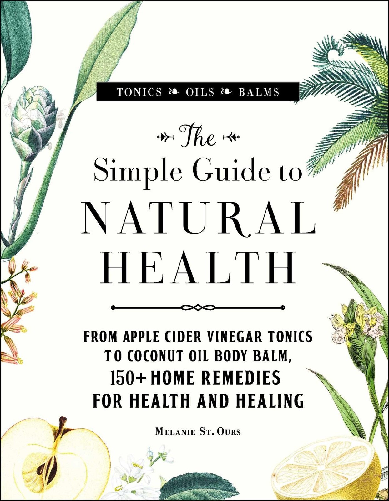 The Simple Guide to Natural Health: From Apple Cider Vinegar Tonics to Cocon…