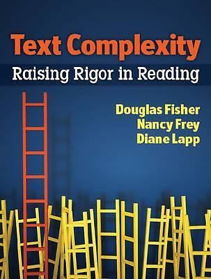 Text Complexity: Raising Rigor in Reading Nancy Frey, Douglas Fisher, Diane Lap