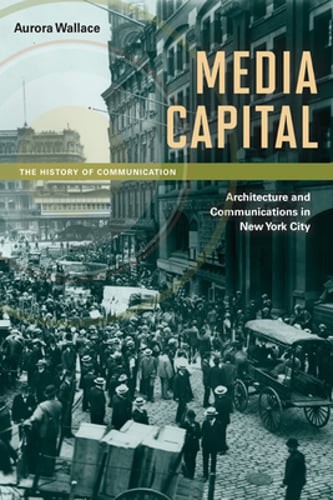 Media Capital: Architecture and Communications in New York City by Wallace: Used