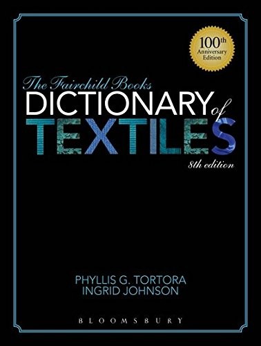 THE FAIRCHILD BOOKS DICTIONARY OF TEXTILES By Phyllis G. Tortora & Ingrid VG