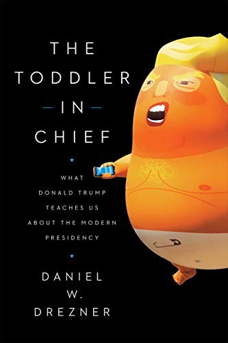 The Toddler in Chief: What Donald Trump Teaches Us abou… by Drezner, Daniel W.