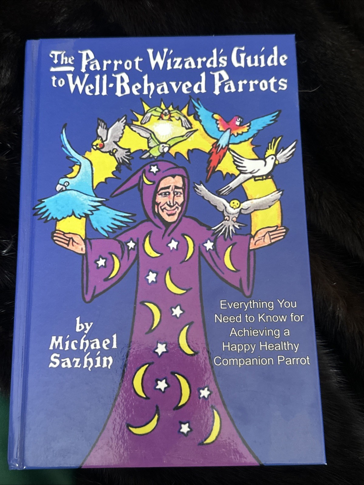 First Edition of The Parrot Wizard’s Guide to Well Behaved Parrots