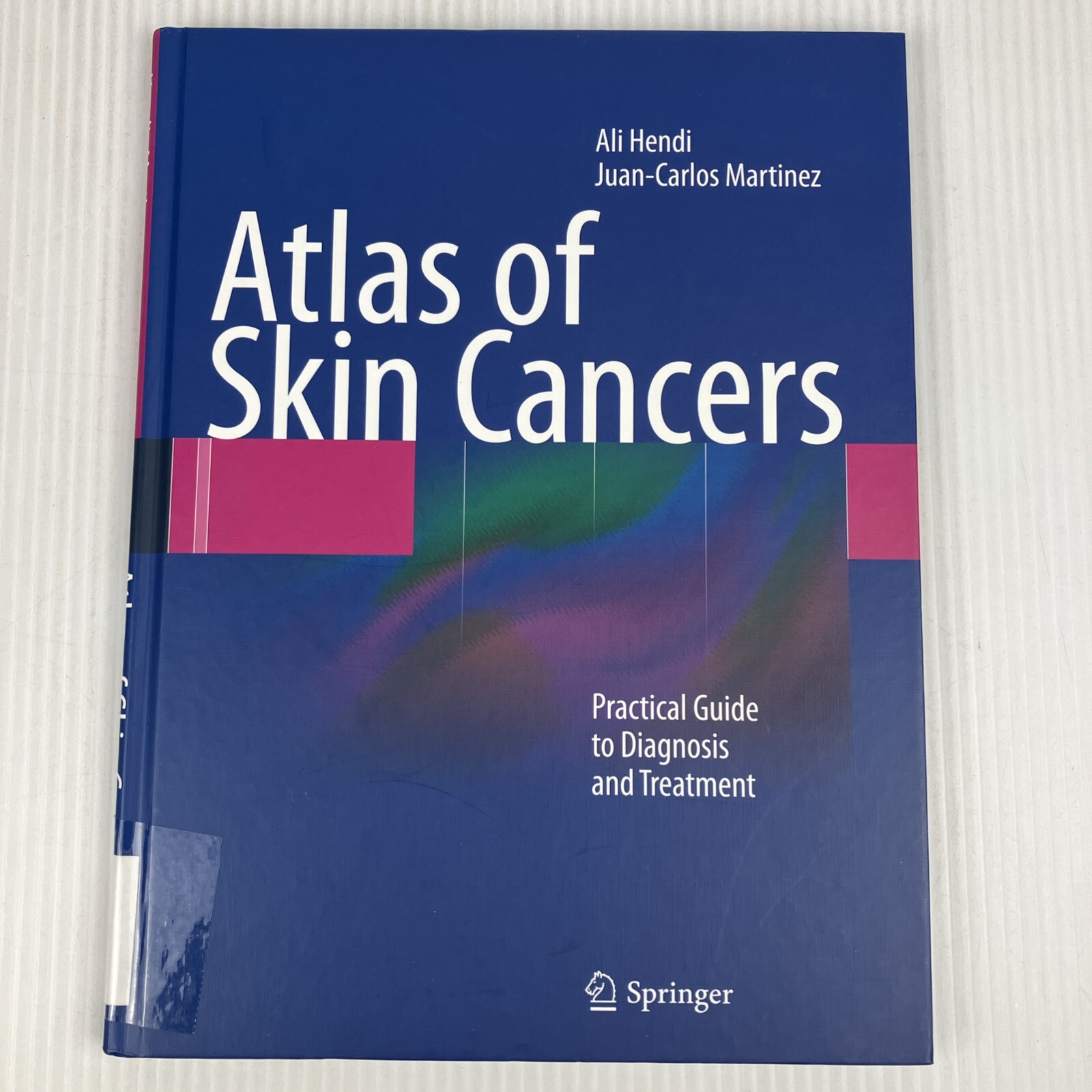 Atlas of Skin Cancers : Practical Guide to Diagnosis & Treatment Hendi Martinez