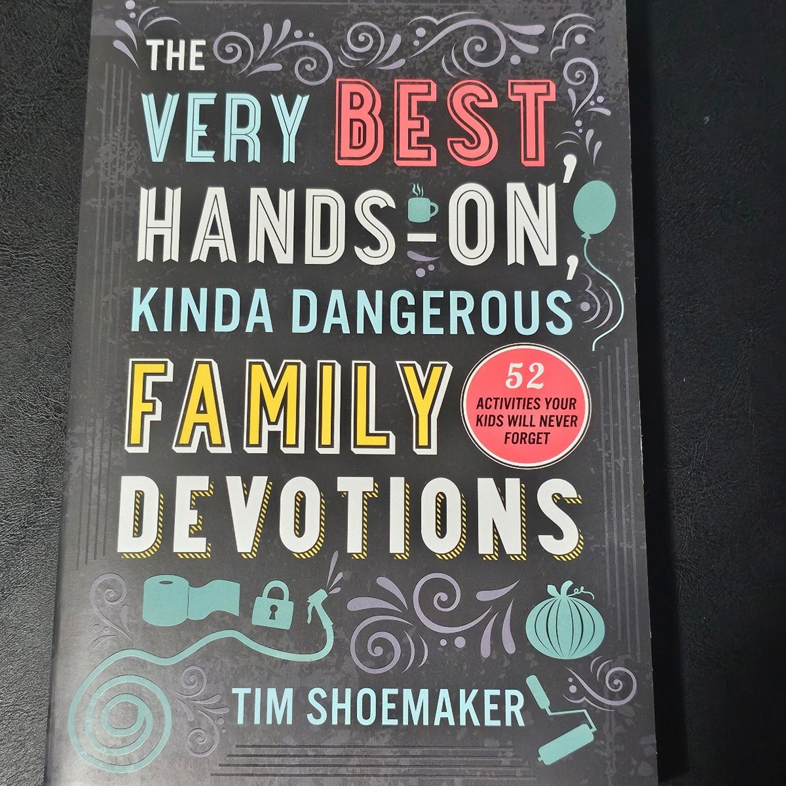 The very best hands-on kinda dangerous family devotions. Book By Tim Shoemaker