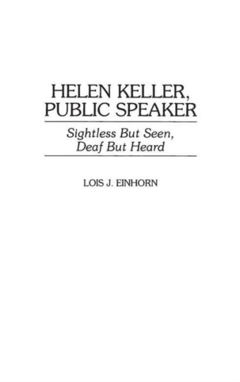 Helen Keller, Public Speaker: Sightless But Seen, Deaf But Heard