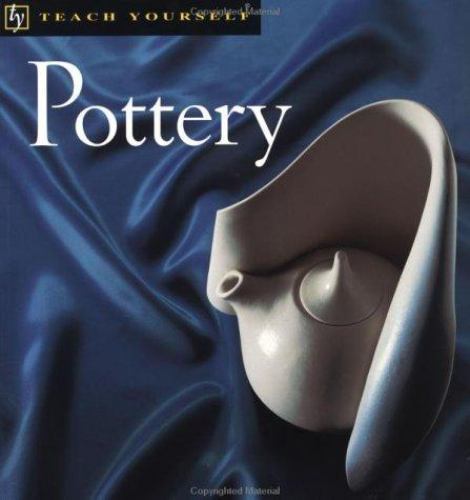 Teach Yourself Pottery, New Edition (Teach Yourself: Arts & Crafts)