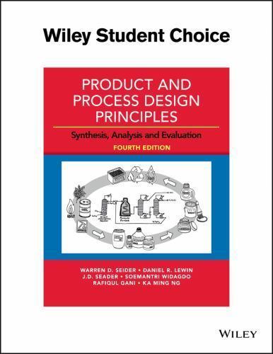 Product and Process Design Principles: Synthesis, Analysis and Evaluation, Seide