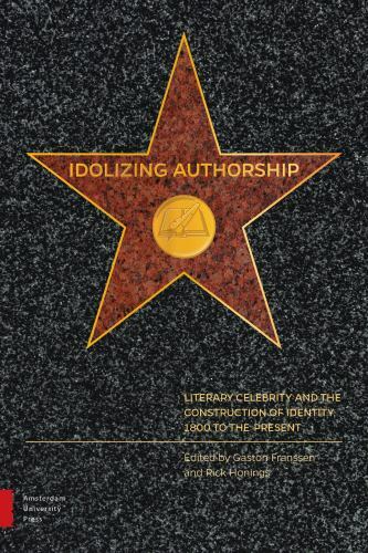 Idolizing Authorship: Literary Celebrity and the Construction of Identity, 1800