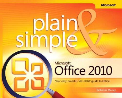Microsoft Office 2010 Plain & Simple – Paperback By Murray, Katherine – GOOD