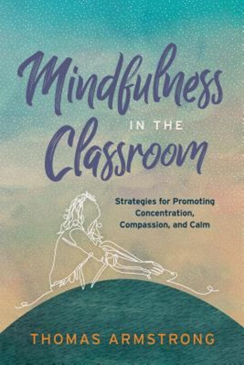 Mindfulness in the Classroom : Strategies for Promoting Concentra