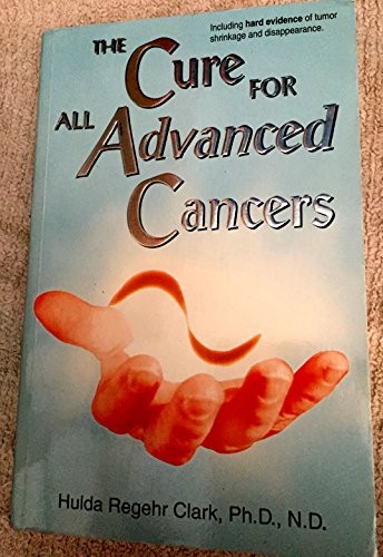 The Cure For All Advanced Cancers, Hulda Regehr Clark