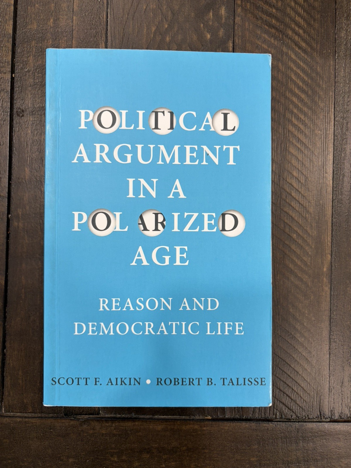 Political Argument in a Polarized Age Reason and Democratic Life-Aikin & Talisse