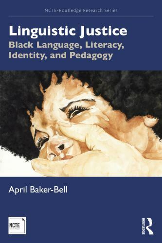 Linguistic Justice (NCTE-Routledge Research Series) by Baker-Bell, April
