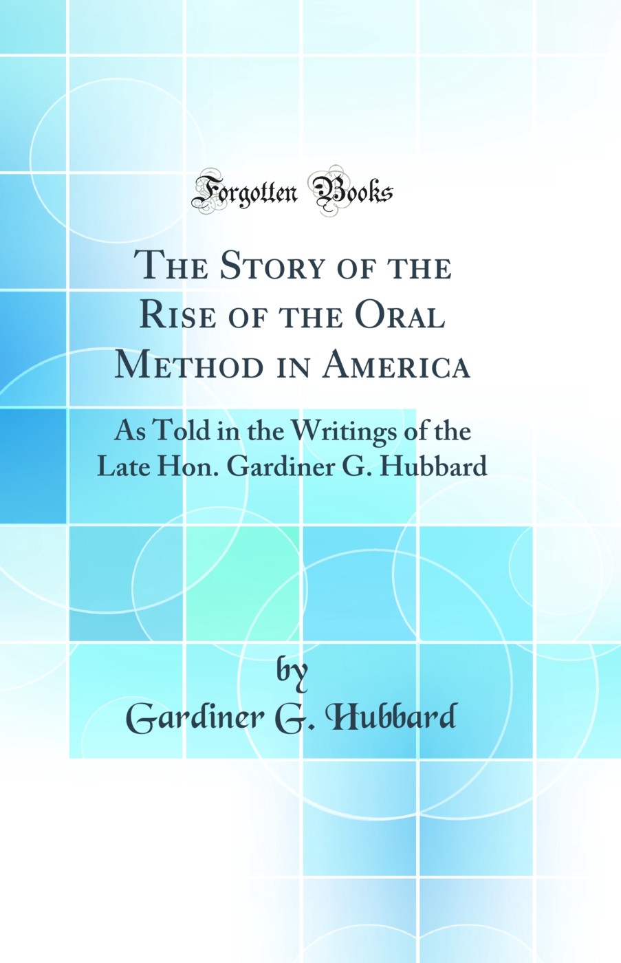 The Story of the Rise of the Oral Method in America (Classic Reprint)