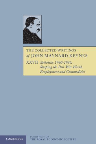 Collected Writings of John Maynard Keynes : Activities 1940-1946: Shaping the…
